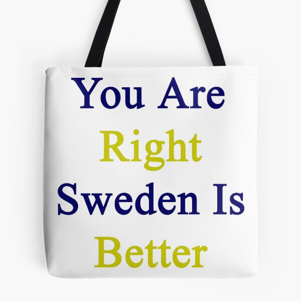 Item preview, You Are Right Sweden Is Better  designed and sold by supernova23.