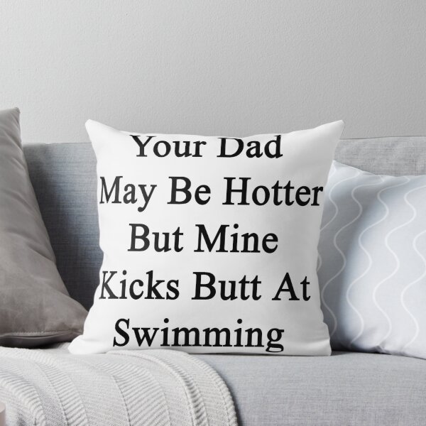 Item preview, Your Dad May Be Hotter But Mine Kicks Butt At Swimming designed and sold by supernova23.