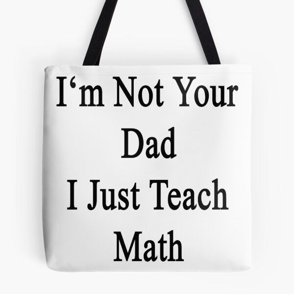 Item preview, I'm Not Your Dad I Just Teach Math  designed and sold by supernova23.