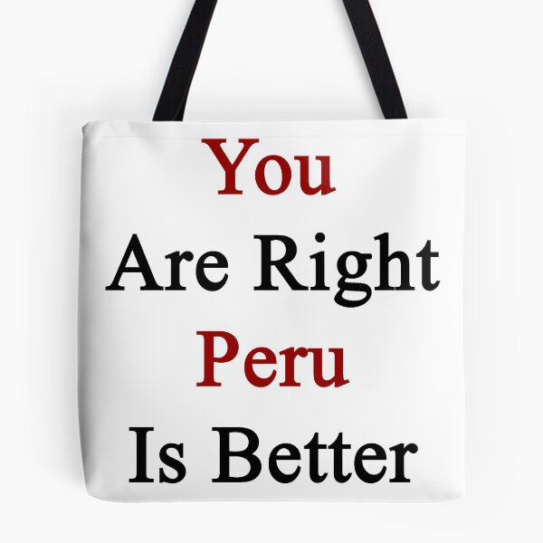 Item preview, You Are Right Peru Is Better designed and sold by supernova23.