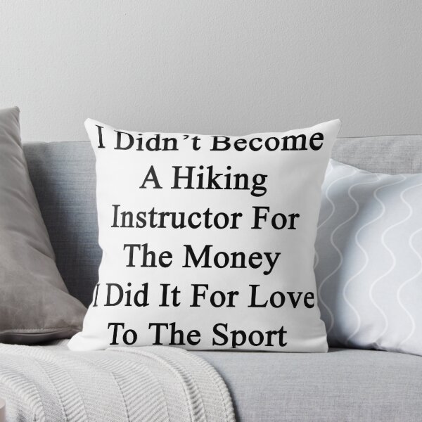 Item preview, I Didn't Become A Hiking Instructor For The Money I Did It For Love To The Sport designed and sold by supernova23.