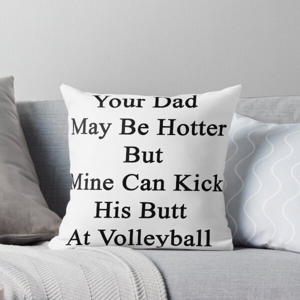 Item preview, Your Dad May Be Hotter But Mine Can Kick His Butt At Volleyball designed and sold by supernova23.