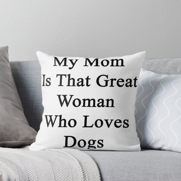 Artikelvorschau, My Mom Is That Great Woman Who Loves Dogs entworfen und verkauft von supernova23.