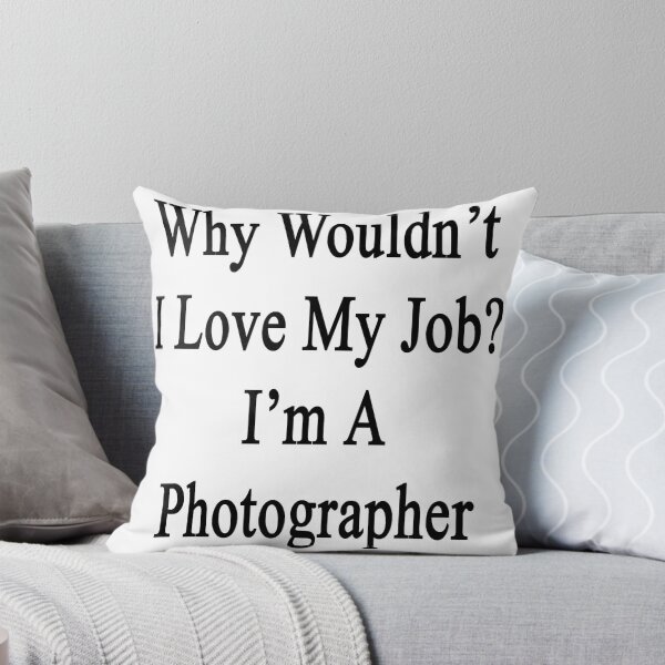 Item preview, Why Wouldn't I Love My Job? I'm A Photographer  designed and sold by supernova23.