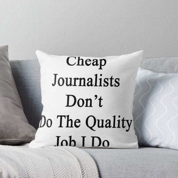 Item preview, Cheap Journalists Don't Do The Quality Job I Do designed and sold by supernova23.