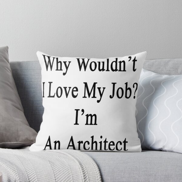 Item preview, Why Wouldn't I Love My Job? I'm An Architect  designed and sold by supernova23.