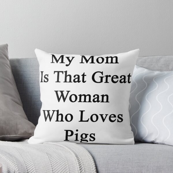 Item preview, My Mom Is That Great Woman Who Loves Pigs  designed and sold by supernova23.