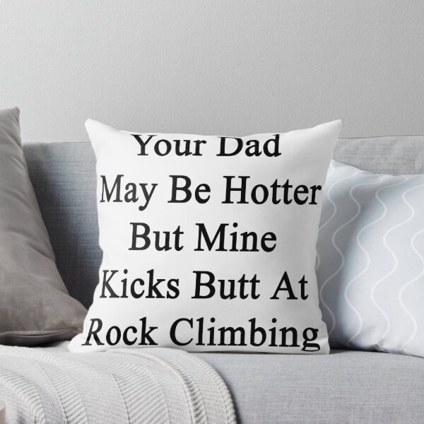 Item preview, Your Dad May Be Hotter But Mine Kicks Butt At Rock Climbing  designed and sold by supernova23.