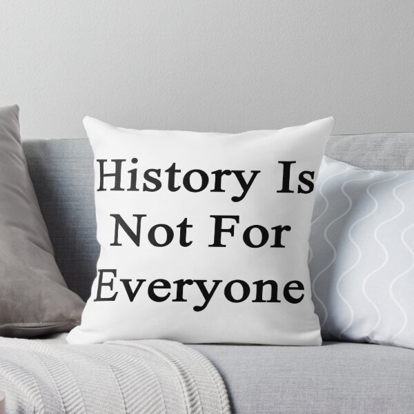 Artikelvorschau, History Is Not For Everyone entworfen und verkauft von supernova23.