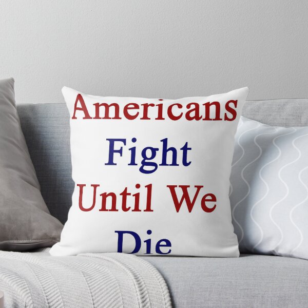Item preview, Americans Fight Until We Die  designed and sold by supernova23.