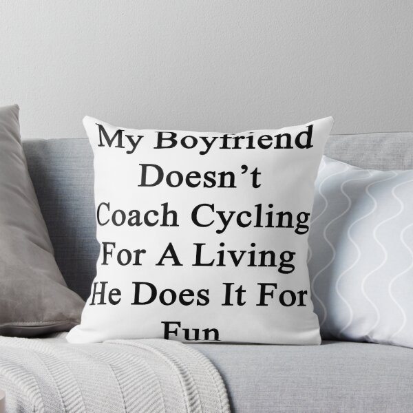 Item preview, My Boyfriend Doesn't Coach Cycling For A Living He Does It For Fun designed and sold by supernova23.