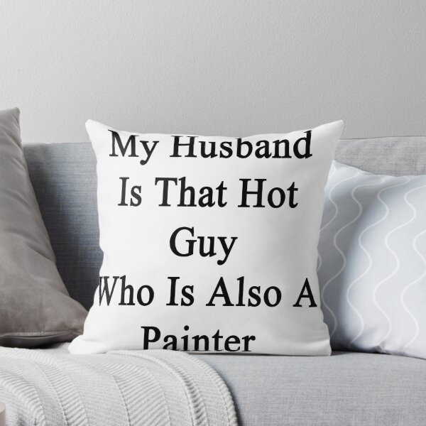 Item preview, My Husband Is That Hot Guy Who Is Also A Painter  designed and sold by supernova23.