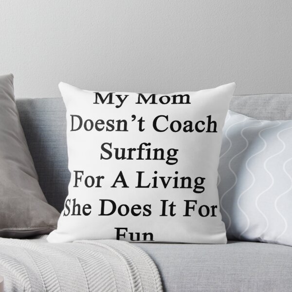 Item preview, My Mom Doesn't Coach Surfing For A Living She Does It For Fun designed and sold by supernova23.