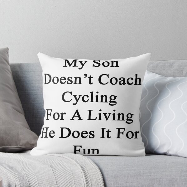 Item preview, My Son Doesn't Coach Cycling For A Living He Does It For Fun designed and sold by supernova23.