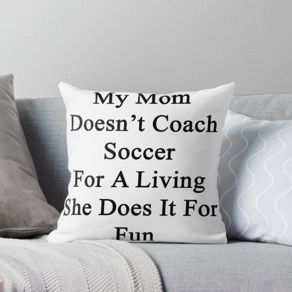 Artikelvorschau, My Mom Doesn't Coach Soccer For A Living She Does It For Fun entworfen und verkauft von supernova23.