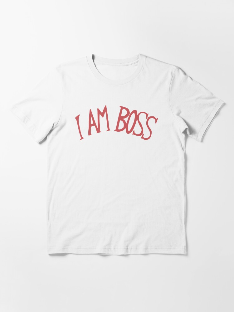 i am boss t shirt