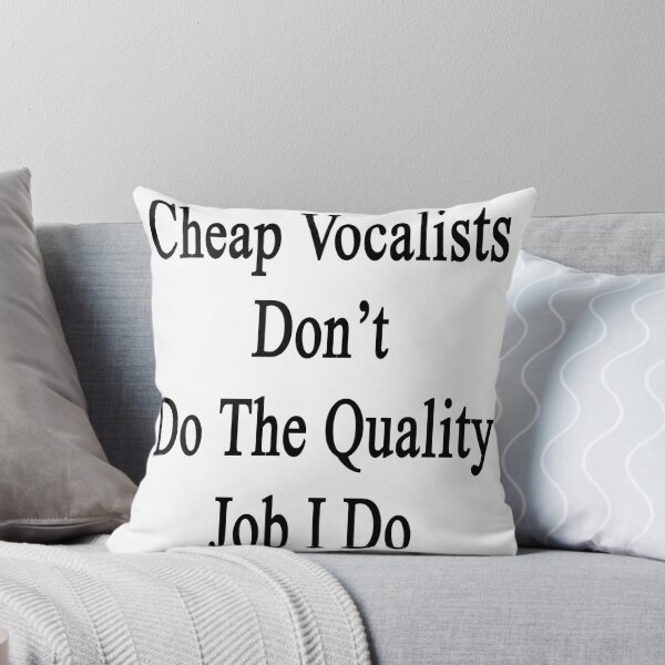 Artikelvorschau, Cheap Vocalists Don't Do The Quality Job I Do entworfen und verkauft von supernova23.