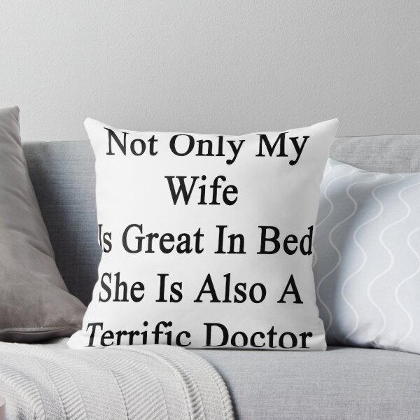 Item preview, Not Only My Wife Is Great In Bed She Is Also A Terrific Doctor designed and sold by supernova23.