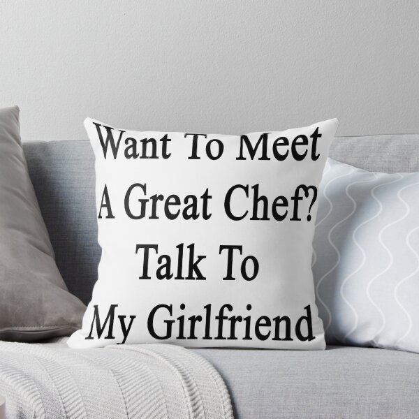 Artikelvorschau, Want To Meet A Great Chef? Talk To My Girlfriend entworfen und verkauft von supernova23.