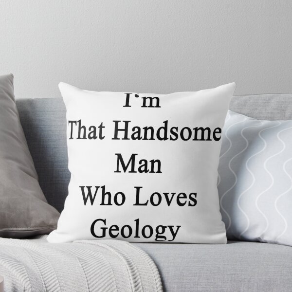 Artikelvorschau, I'm That Handsome Man Who Loves Geology entworfen und verkauft von supernova23.