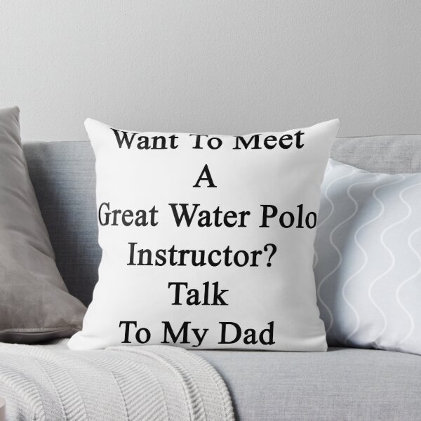Item preview, Want To Meet A Great Water Polo Instructor? Talk To My Dad designed and sold by supernova23.