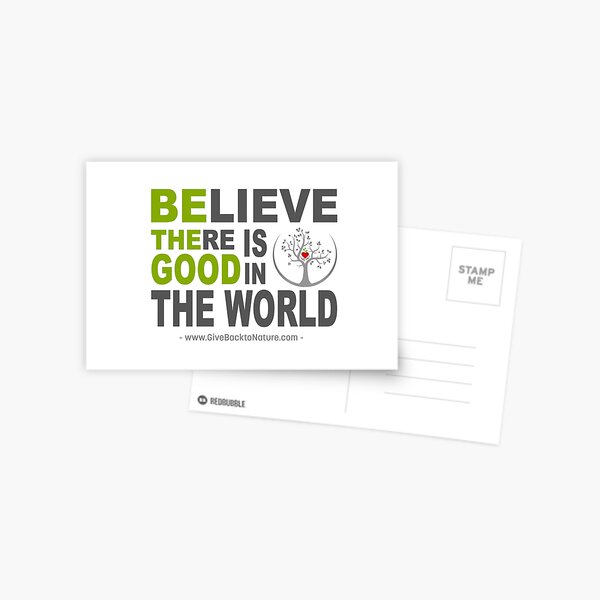 Believe There is Good in This World Postcard