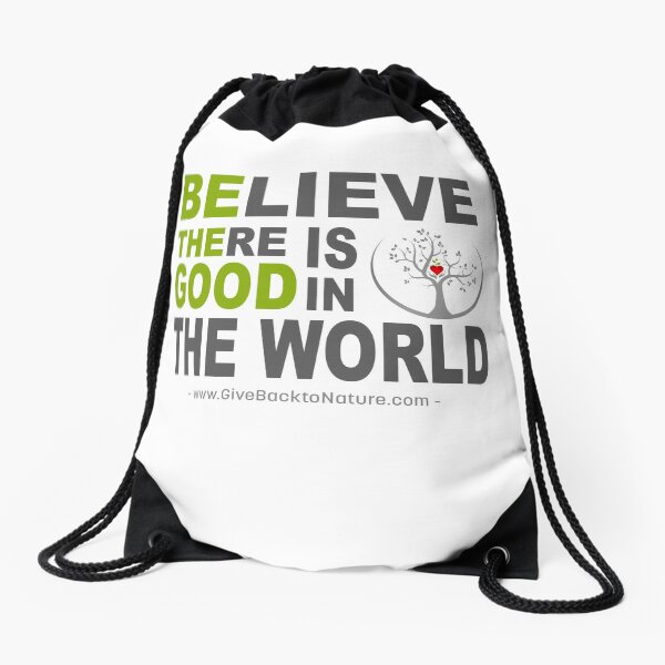 Believe There is Good in This World Drawstring Bag