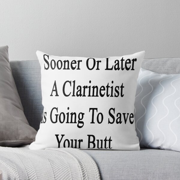 Item preview, Sooner Or Later A Clarinetist Is Going To Save Your Butt designed and sold by supernova23.