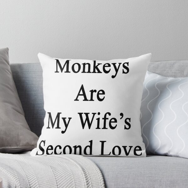 Item preview, Monkeys Are My Wife's Second Love designed and sold by supernova23.