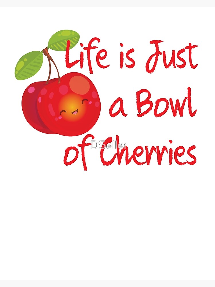 Life is just a bowl of cherries good deals news