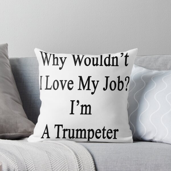 Item preview, Why Wouldn't I Love My Job? I'm A Trumpeter  designed and sold by supernova23.