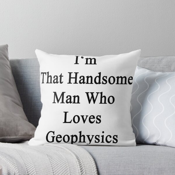 Item preview, I'm That Handsome Man Who Loves Geophysics  designed and sold by supernova23.