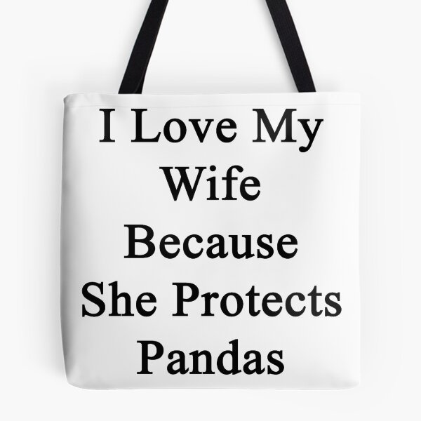 Artikelvorschau, I Love My Wife Because She Protects Pandas  entworfen und verkauft von supernova23.