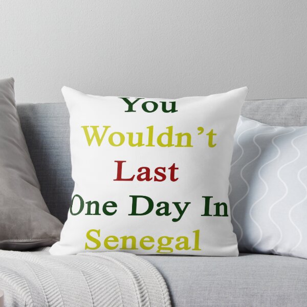 Item preview, You Wouldn't Last One Day In Senegal designed and sold by supernova23.