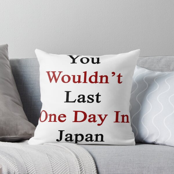 Item preview, You Wouldn't Last One Day In Japan designed and sold by supernova23.