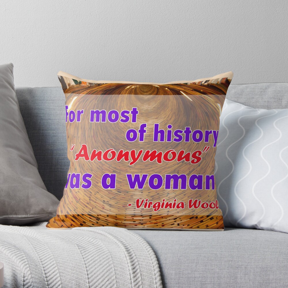 For most of history, Anonymous was a woman - Virginia Woolf Quote Throw Pillow