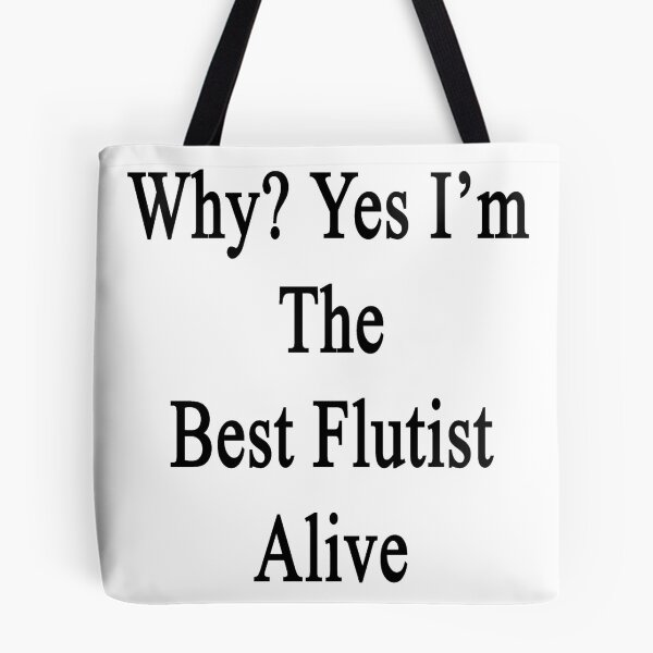 Item preview, Why? Yes I'm The Best Flutist Alive designed and sold by supernova23.