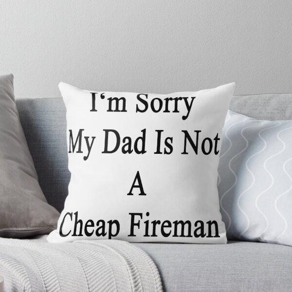 Item preview, I'm Sorry My Dad Is Not A Cheap Fireman designed and sold by supernova23.