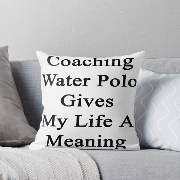 Artikelvorschau, Coaching Water Polo Gives My Life A Meaning entworfen und verkauft von supernova23.
