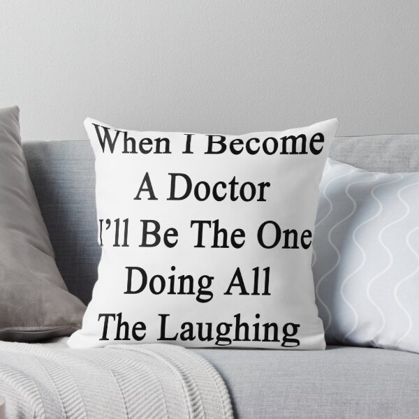 Item preview, When I Become A Doctor I'll Be The One Doing All The Laughing  designed and sold by supernova23.