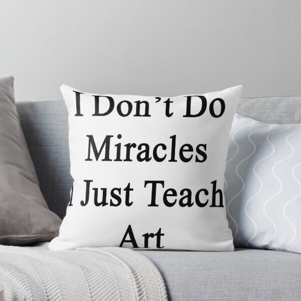 Artikelvorschau, I Don't Do Miracles I Just Teach Art entworfen und verkauft von supernova23.