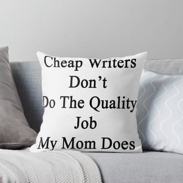 Item preview, Cheap Writers Don't Do The Quality Job My Mom Does  designed and sold by supernova23.