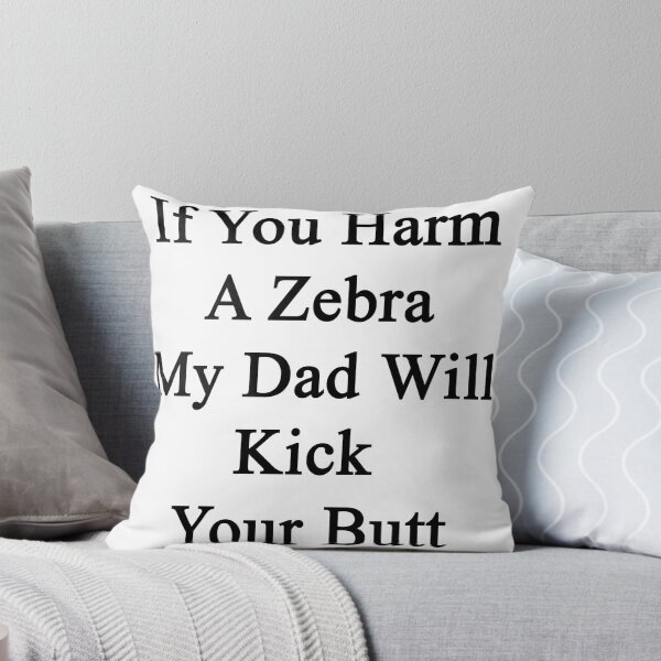 Item preview, If You Harm A Zebra My Dad Will Kick Your Butt  designed and sold by supernova23.