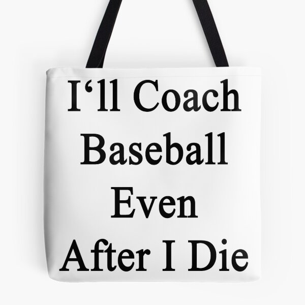 Item preview, I'll Coach Baseball Even After I Die  designed and sold by supernova23.