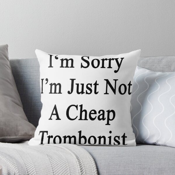 Item preview, I'm Sorry I'm Just Not A Cheap Trombonist  designed and sold by supernova23.