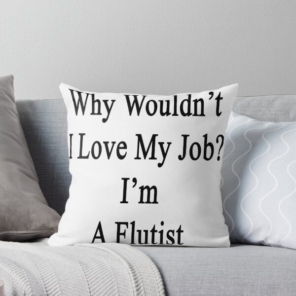 Item preview, Why Wouldn't I Love My Job? I'm A Flutist  designed and sold by supernova23.