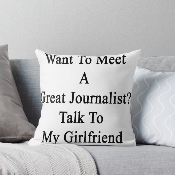 Item preview, Want To Meet A Great Journalist? Talk To My Girlfriend  designed and sold by supernova23.