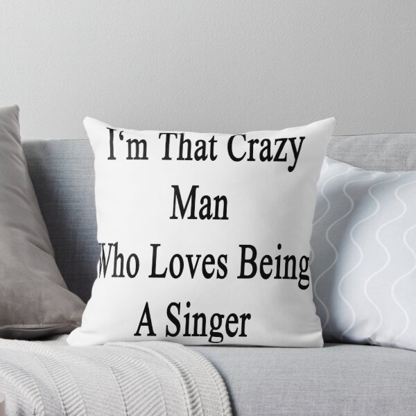 Item preview, I'm That Crazy Man Who Loves Being A Singer  designed and sold by supernova23.