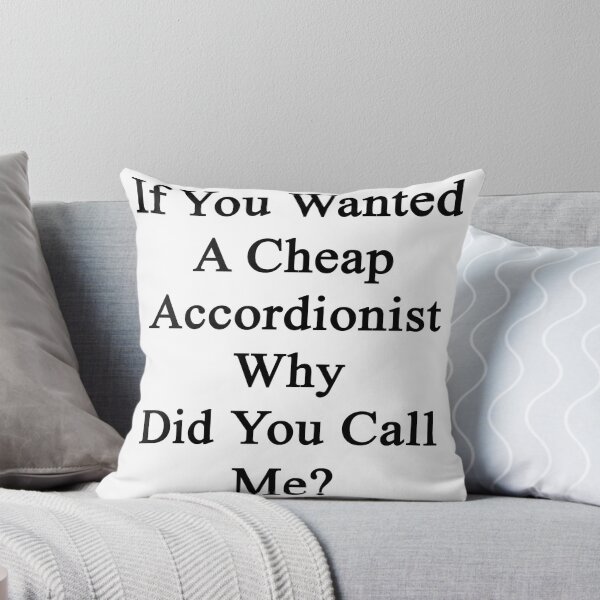 Item preview, If You Wanted A Cheap Accordionist Why Did You Call Me?  designed and sold by supernova23.