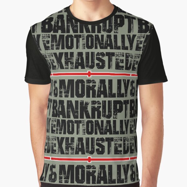 Emotionally Exhausted & Morally Bankrupt Graphic T-Shirt